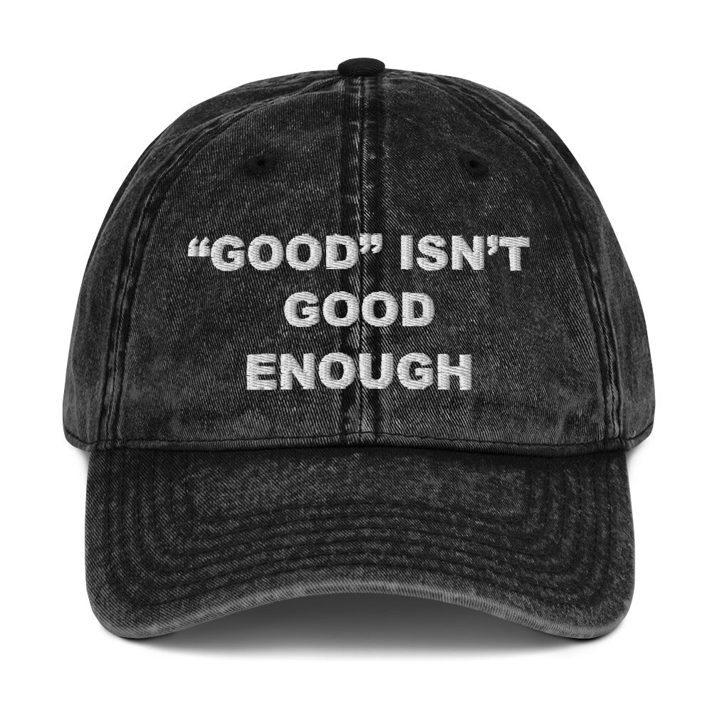Good isn't Good Enough Vintage Cotton Twill Cap