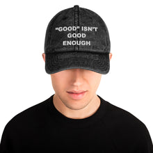 Load image into Gallery viewer, Good isn&#39;t Good Enough Vintage Cotton Twill Cap
